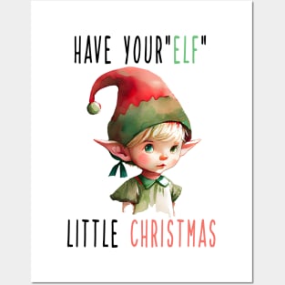 Have Your Elf A Little Christmas Posters and Art